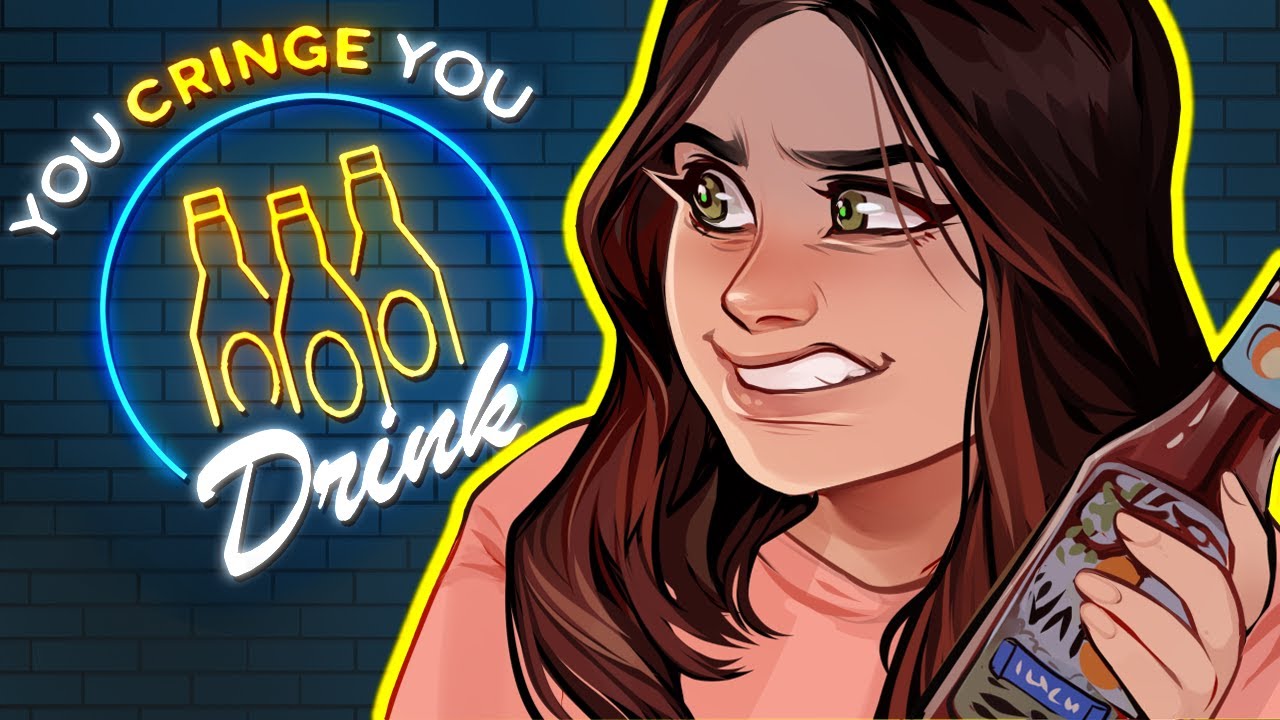 You Cringe, You Drink - is it possible to have too much cringe?