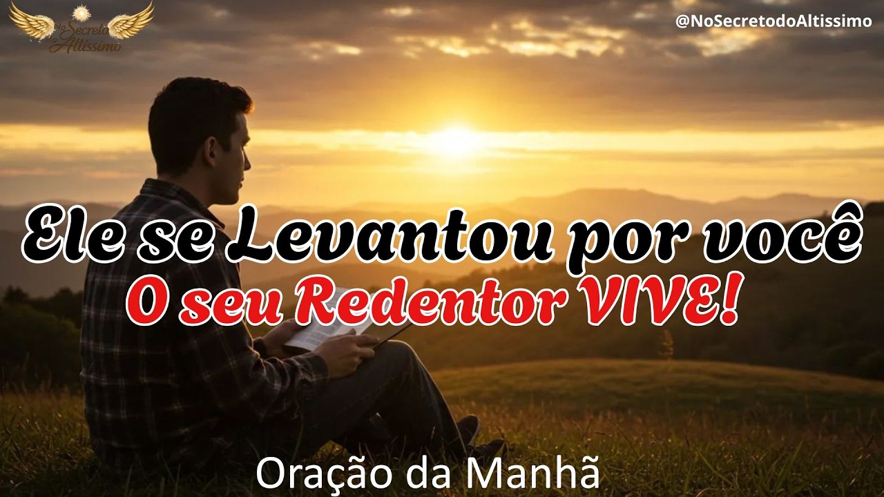 ORAÇÃO DA MANHÃ / 🙏O MEU REDENTOR VIVE ORAÇÃO PODEROSA BASEADA EM JÓ 19:25