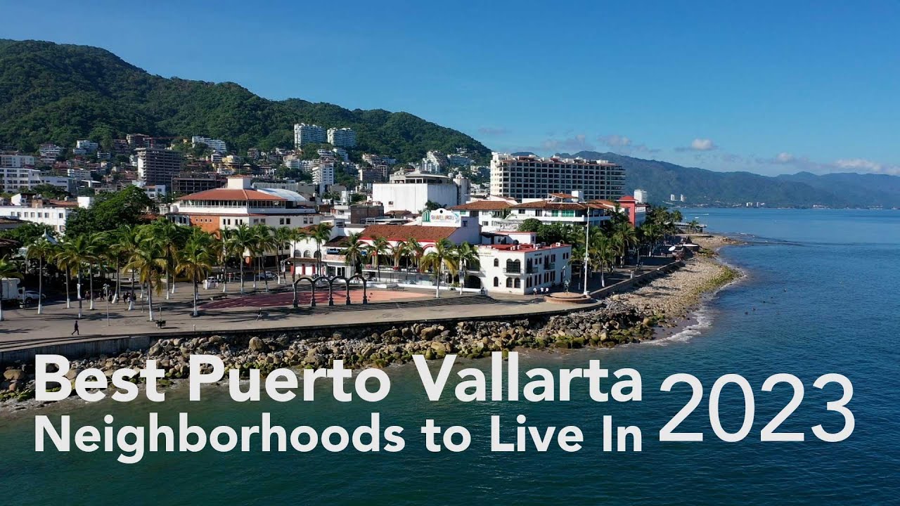 Where to Live and Retire in Puerto Vallarta 2023: Best Neighborhoods