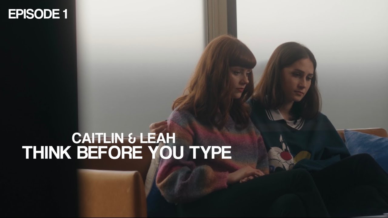 Caitlin and Leah | Think Before You Type (Episode One)