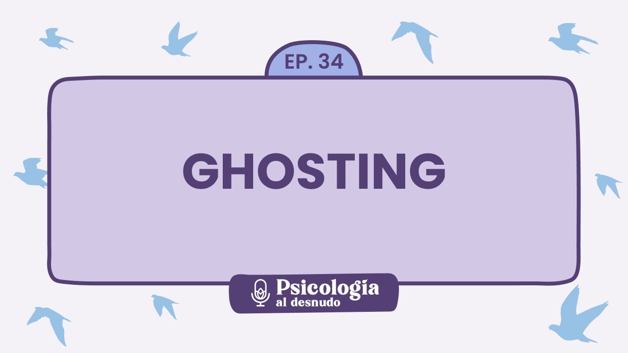 Ghosting: cuando te dejan hablando con el vacío | Psicología al Desnudo - T1 E34