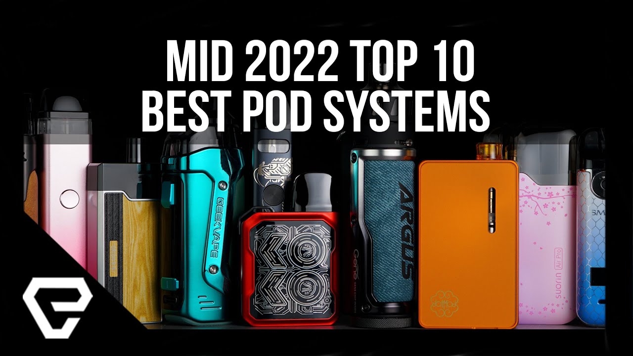 Mid-2022 Top 10 Best Pod Systems!