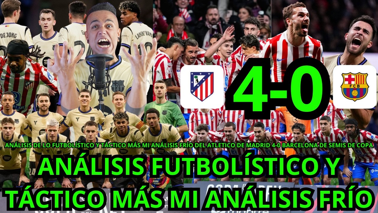 ANÁLISIS FUTBOLÍSTICO ATLETICO 4-0 FC BARCELONA / MI ANÁLISIS EN FRÍO Y TÁCTICO CON POR QUÉ DEL 4-0
