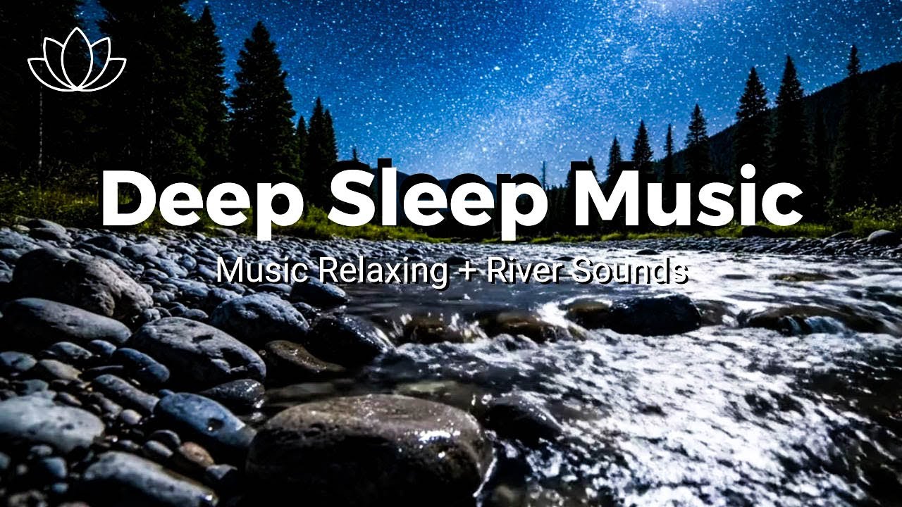 Natural Sleep Aid – Relaxing Sleep Music + Insomnia – River Sounds for Full Rest