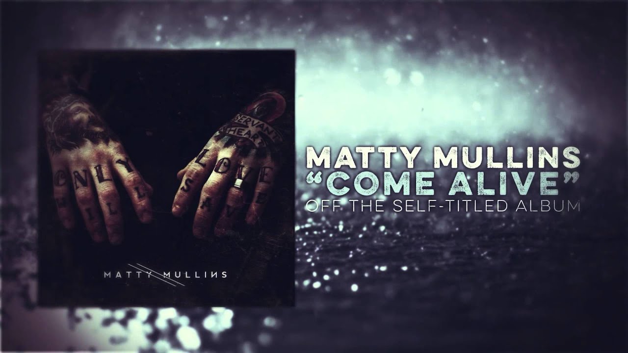 Matty Mullins - Come Alive