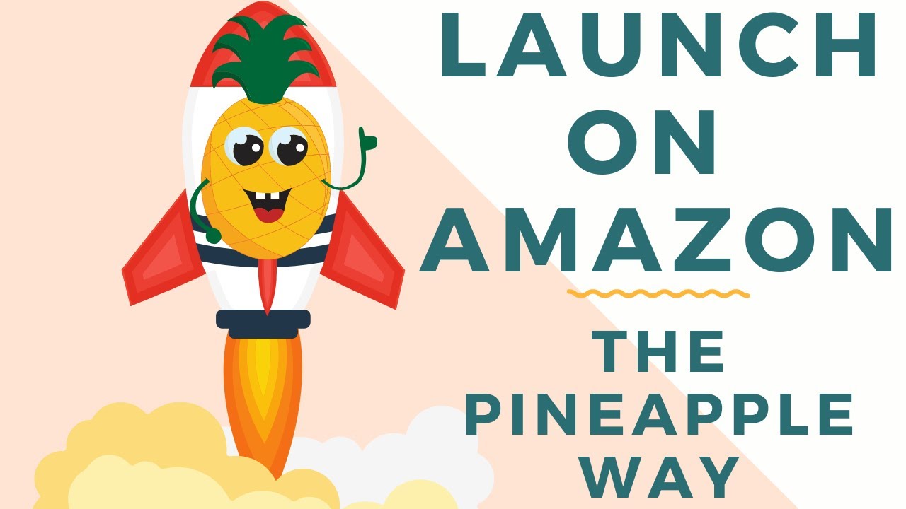 How To Launch on Amazon FBA the PINEAPPLE WAY