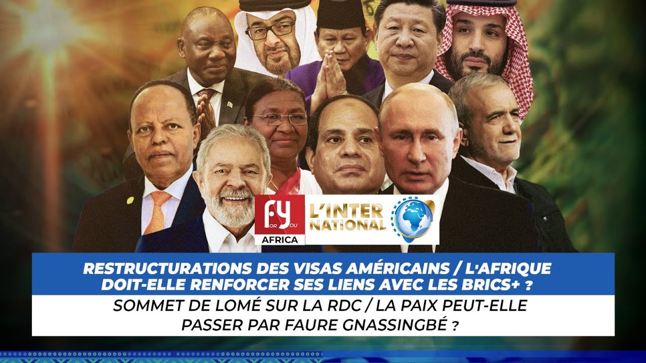 RESTRUCTURATIONS DES VISAS AMÉRICAINS / L'AFRIQUE DOIT-ELLE RENFORCER SES LIENS AVEC LES BRICS+ ?