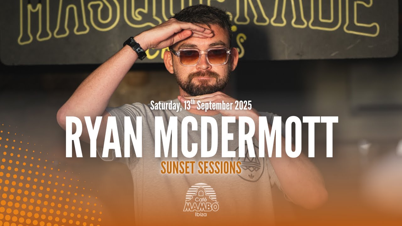 RYAN MCDERMOTT | SUNSET SESSIONS AT CAFÉ MAMBO IBIZA | SATURDAY 13 SEPTEMBER 2025