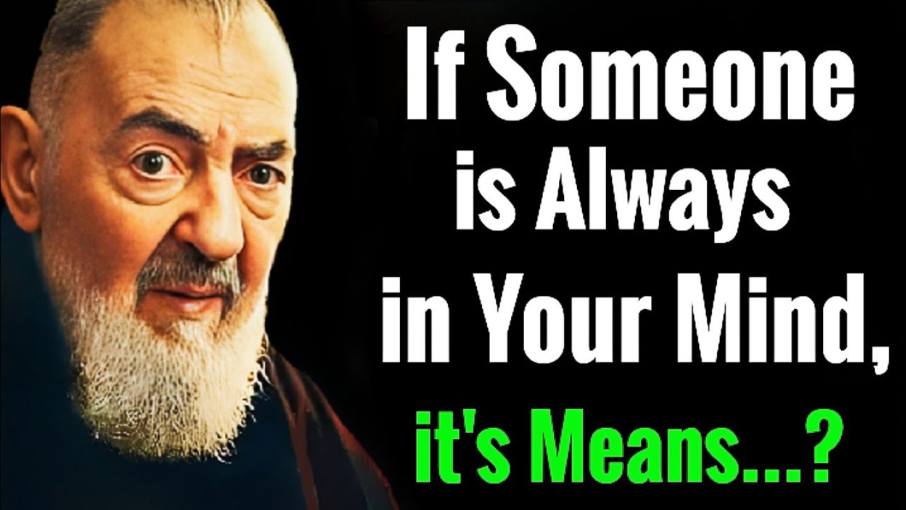 3 Reasons Why Someone Is Always on Your Mind, It's Means...?| Padre Pio