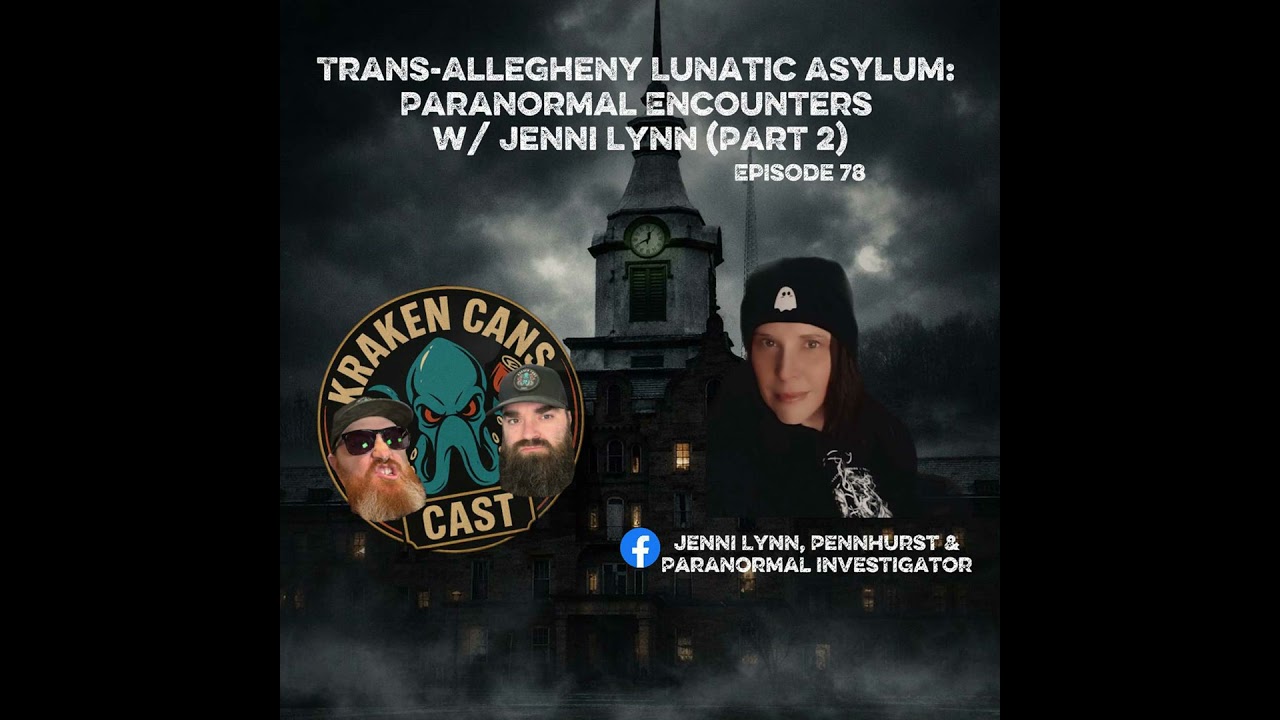 Ep. 78 Trans-Allegheny Lunatic Asylum: Paranormal Encounters w/ Jenni Lynn (Part 2)