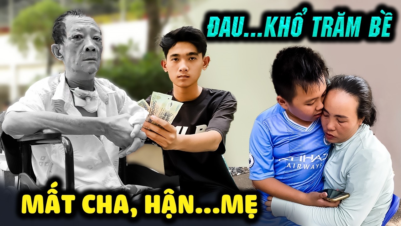 🔴 Trai đẹp 15T ôm hận mẹ trước phút cha lâm chung & bi kịch gia đình đứa trẻ 'trời đày'