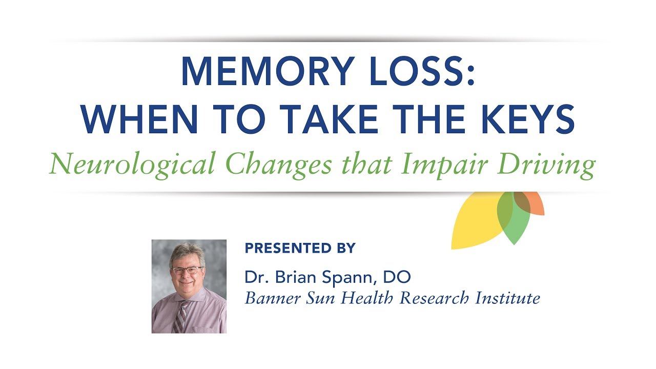 When to Take the Keys:  Neurological Changes that Impair Driving--Dr Brian Spann, DO