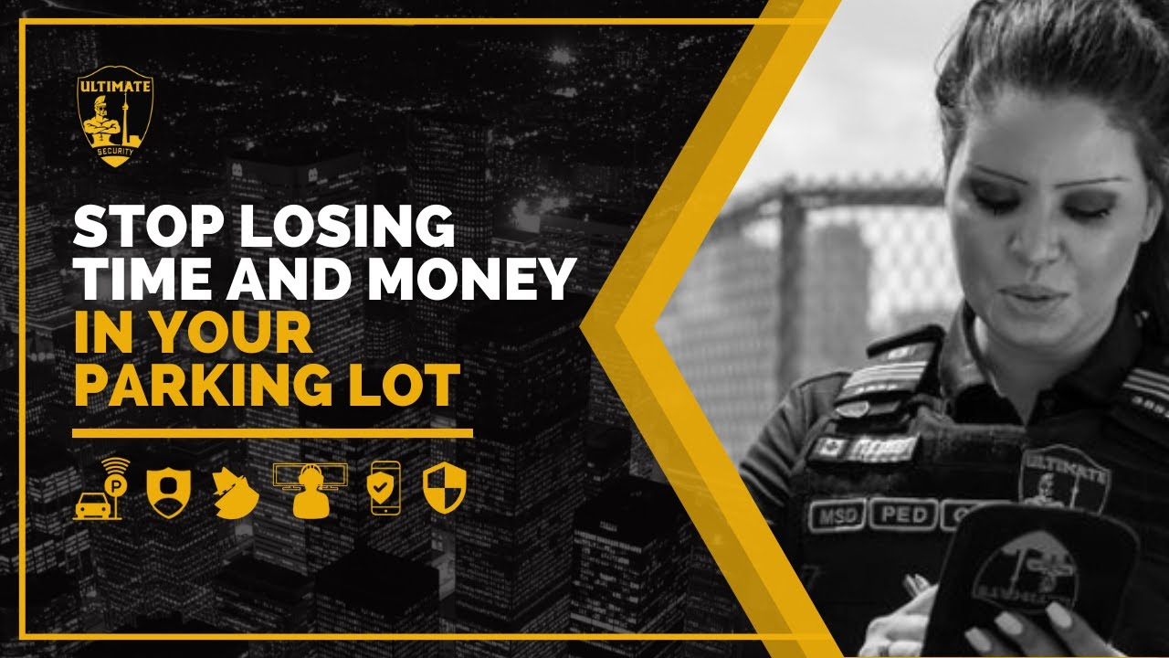 STOP LOSING TIME AND MONEY IN YOUR PARKING LOT  | Ultimate Security Services Toronto