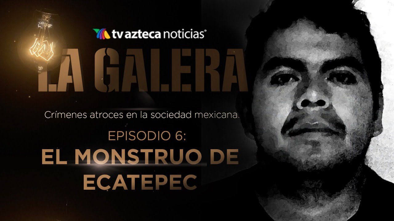 #LAGALERA | Monstruo de Ecatepec: un desquiciado asesino apoyado por su pareja