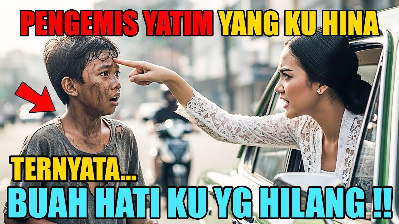 HEBOH❗ BOCAH PENGEMIS JALANAN YANG KU HINA TERNYATA BUAH HATI KU SENDIRI!!!