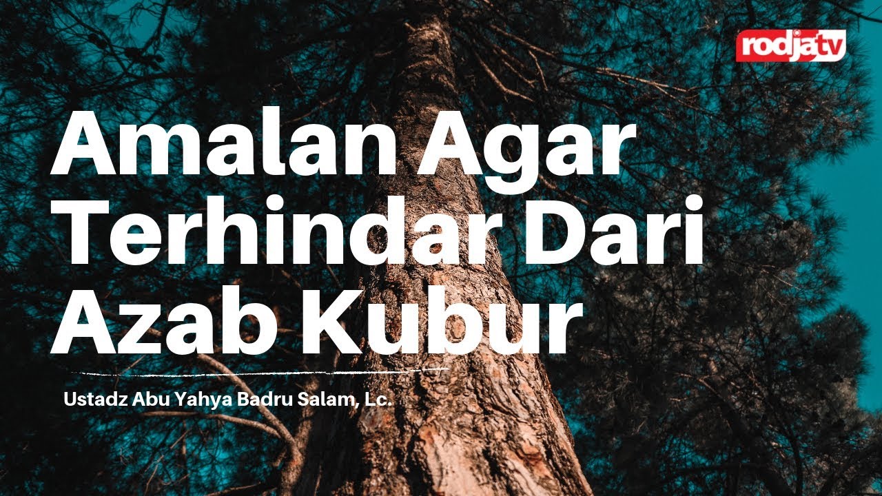 Untaian Mutiara Nasihat: Amalan Agar Terhindar dari Azab Kubur l Ustadz Abu Yahya Badru Salam, Lc.