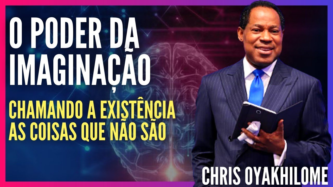 Chris Oyakhilome - O PODER DA IMAGINAÇÃO - Chamando a existência as coisas que não são (Audiobook)