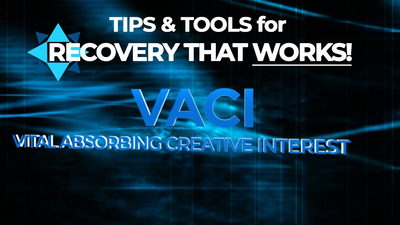 Vital Absorbing Creative Interest (VACI) - TIPS & TOOLS for RECOVERY that WORKS