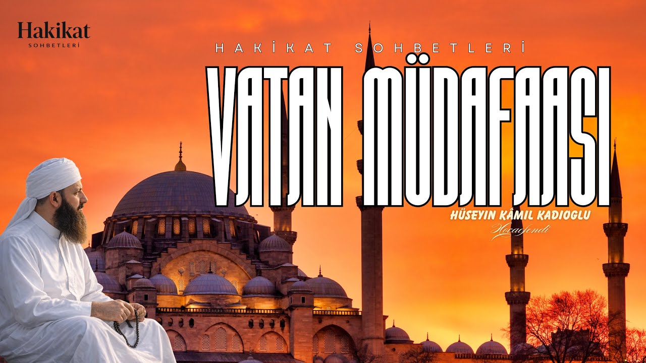 Vatan Müdafaası | Hakikat Sohbetleri | Hüseyin Kamil Kadıoğlu