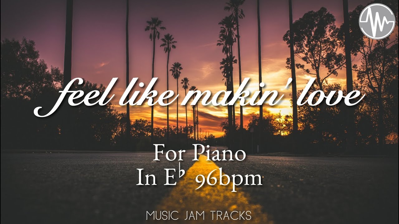 Feel Like Makin' Love Jam For【Piano】E♭ Major 96bpm No Piano BackingTrack