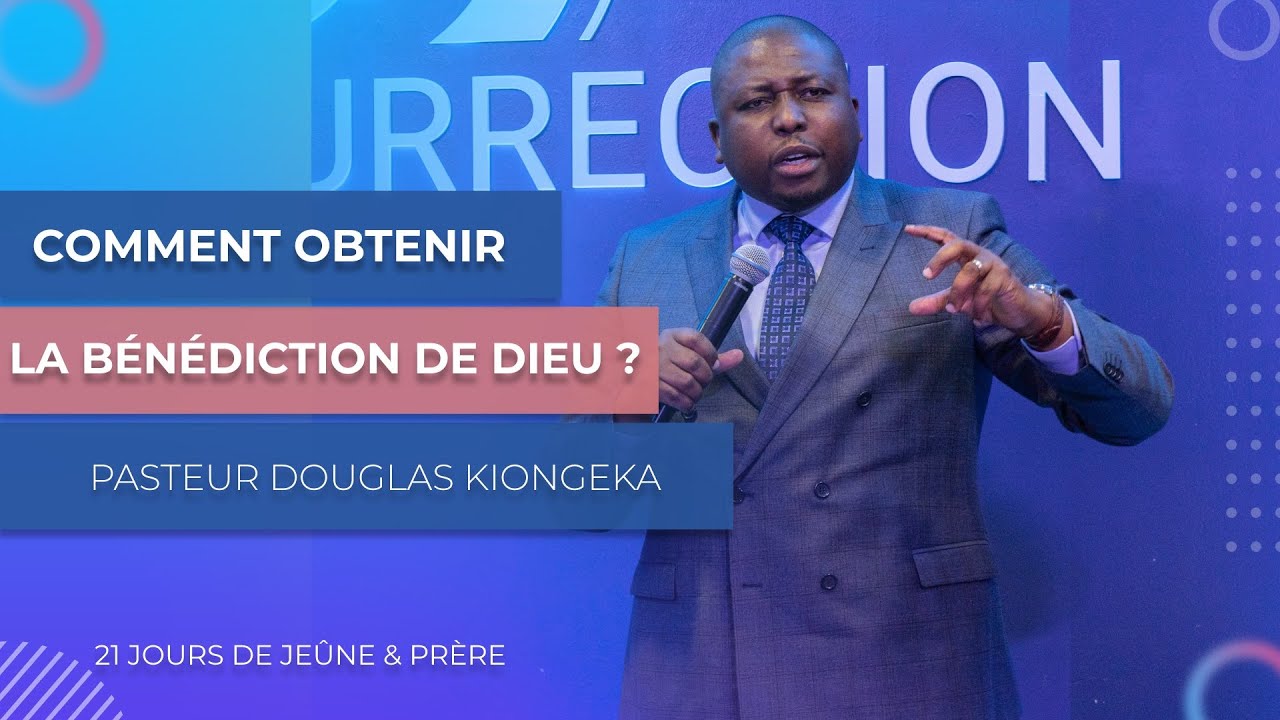 COMMENT OBTENIR LA BÉNÉDICTION DE DIEU ? - Pasteur Douglas KIONGEKA (JOUR 17)