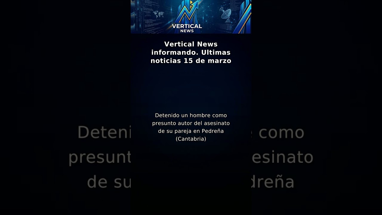 Vertical News informando. Ultimas noticias 15 de marzo