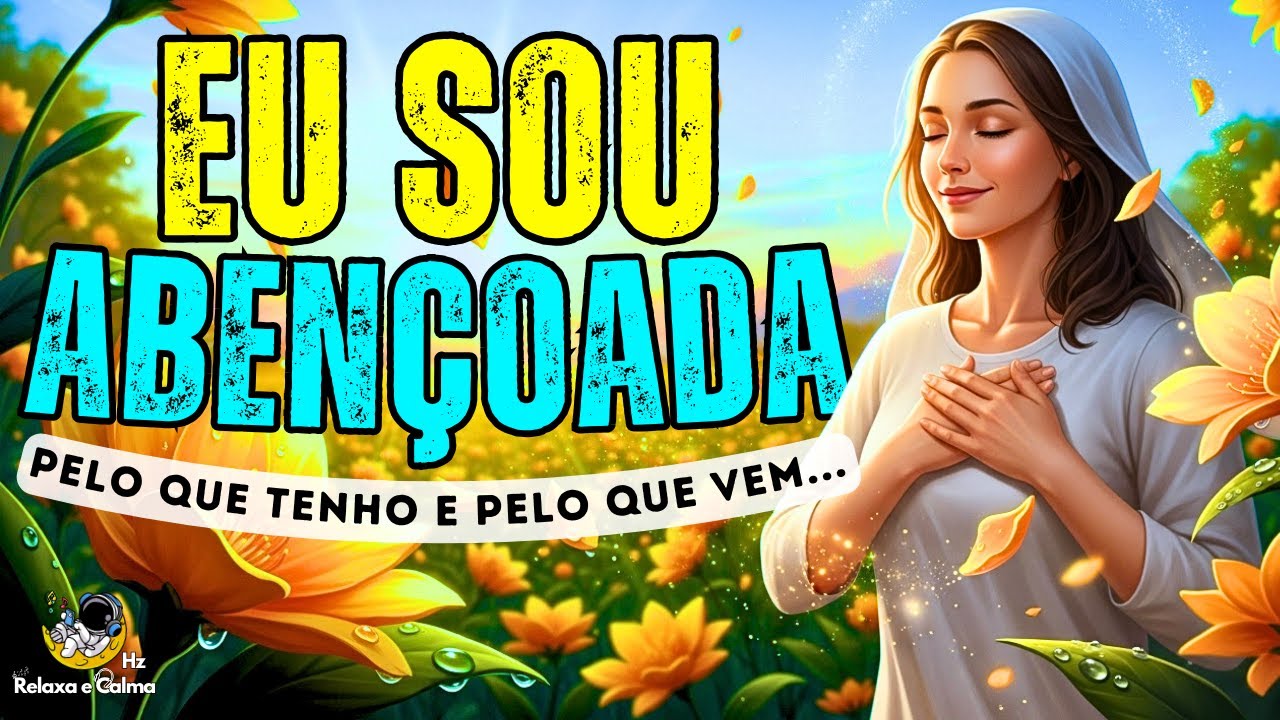 🙏 EU SOU ABENÇOADA PELO QUE TENHO | Mantra Musical de Gratidão e Prosperidade