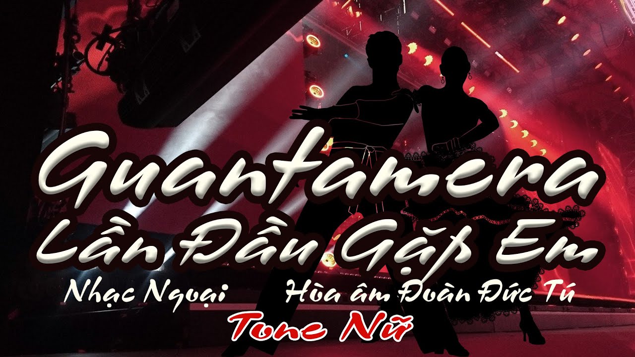 karaoke Lần Đầu Gặp Em Guantamera_ Nhạc Ngoại_ Hòa âm Đoàn Đức Tú_ Giọng Nữ