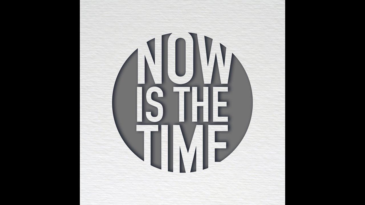 NOW IS THE TIME- OFFICIAL MUSIC VIDEO
