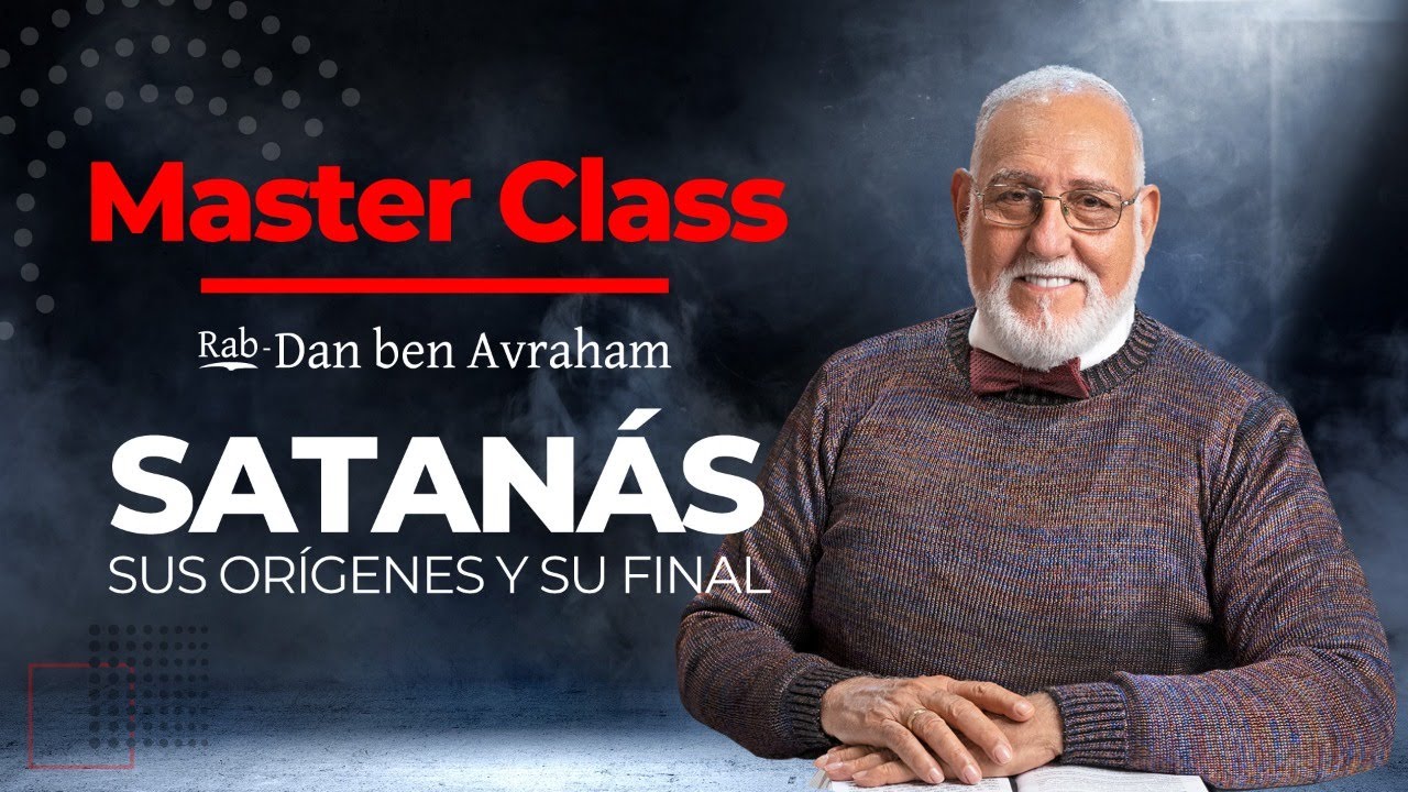 MASTER CLASS: Satan&aacute;s, sus or&iacute;genes y su final | Rab Dan ben Avraham |