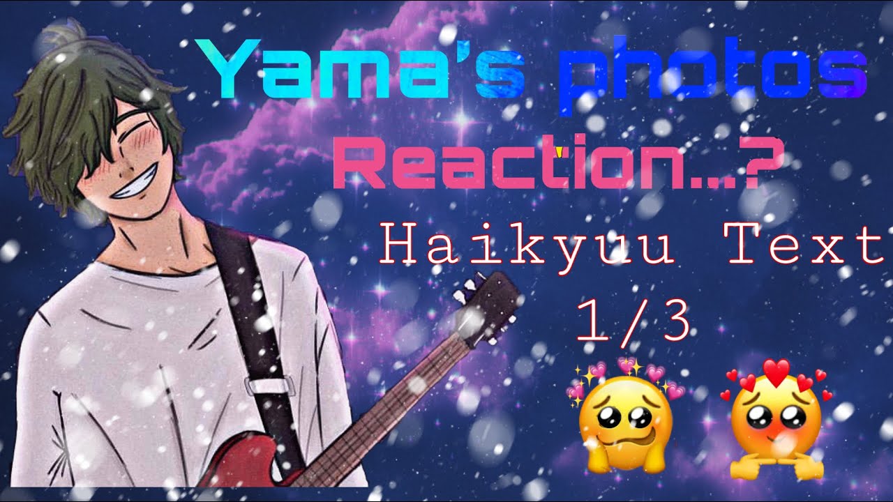 Yama’s photos reaction...?|| HaikyuuText||(1/3)