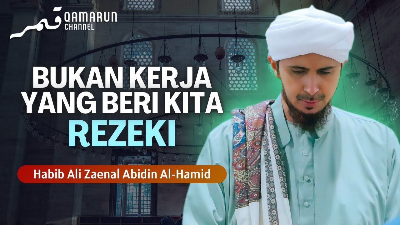Bukan Kerja Yang Beri Kita Rezeki | Habib Ali Zaenal Abidin Al Hamid
