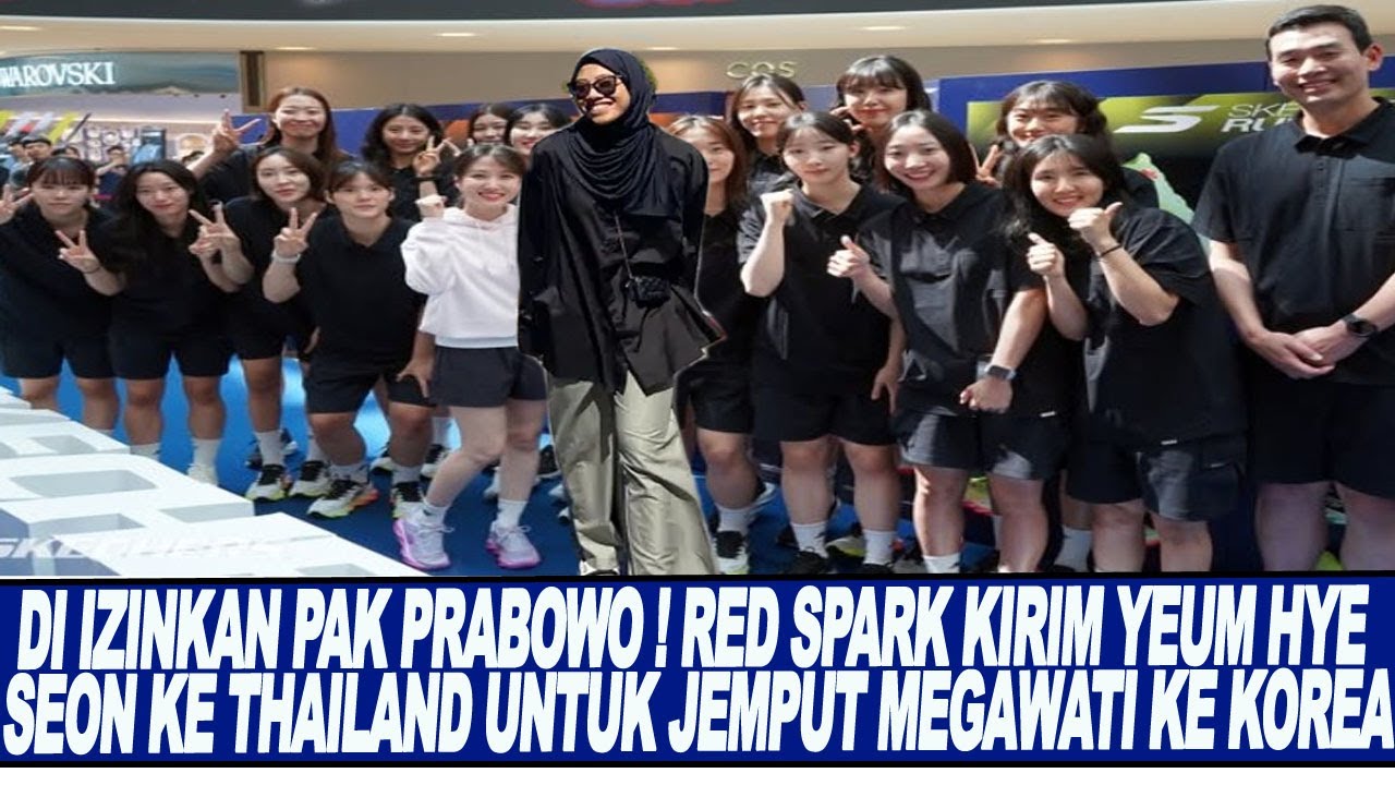 PERMITTED BY PAK PRABOWO! RED SPARK SENDS YEUM HYE SEON TO THAILAND TO PICK UP MEGAWATI TO KOREA