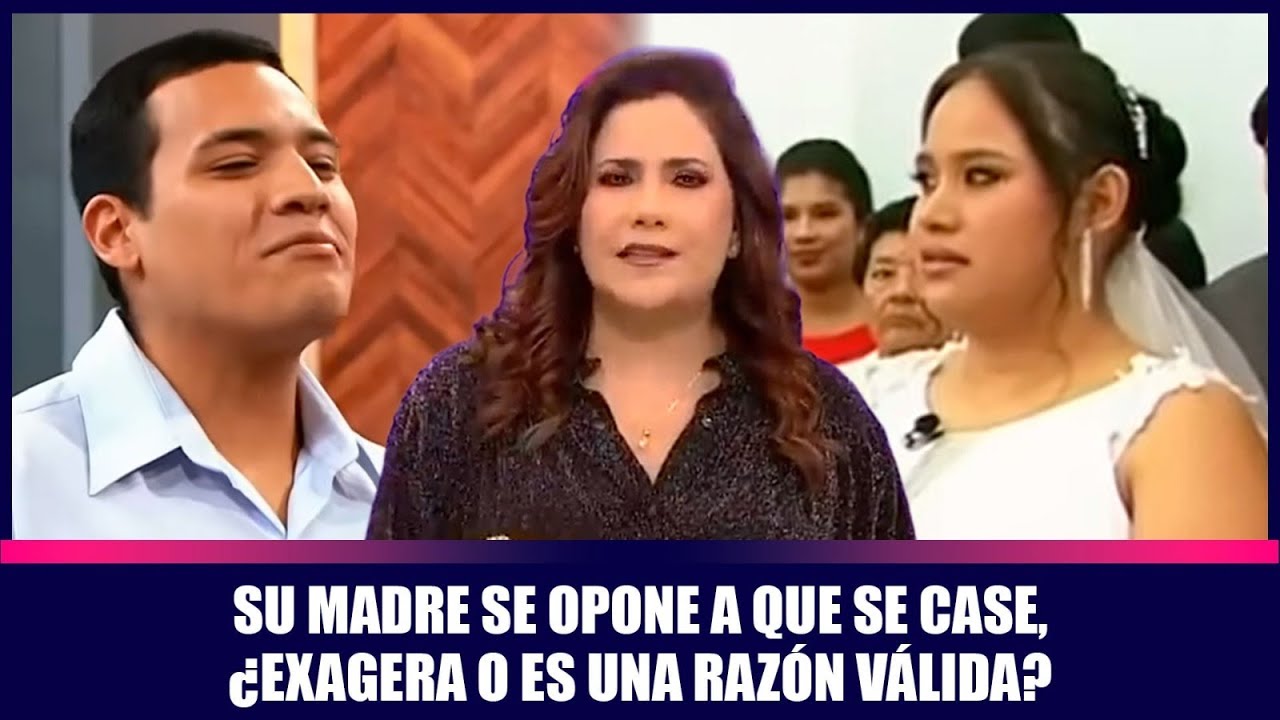 Su madre se opone a que se case, ¿exagera o es una razón válida?| Andrea