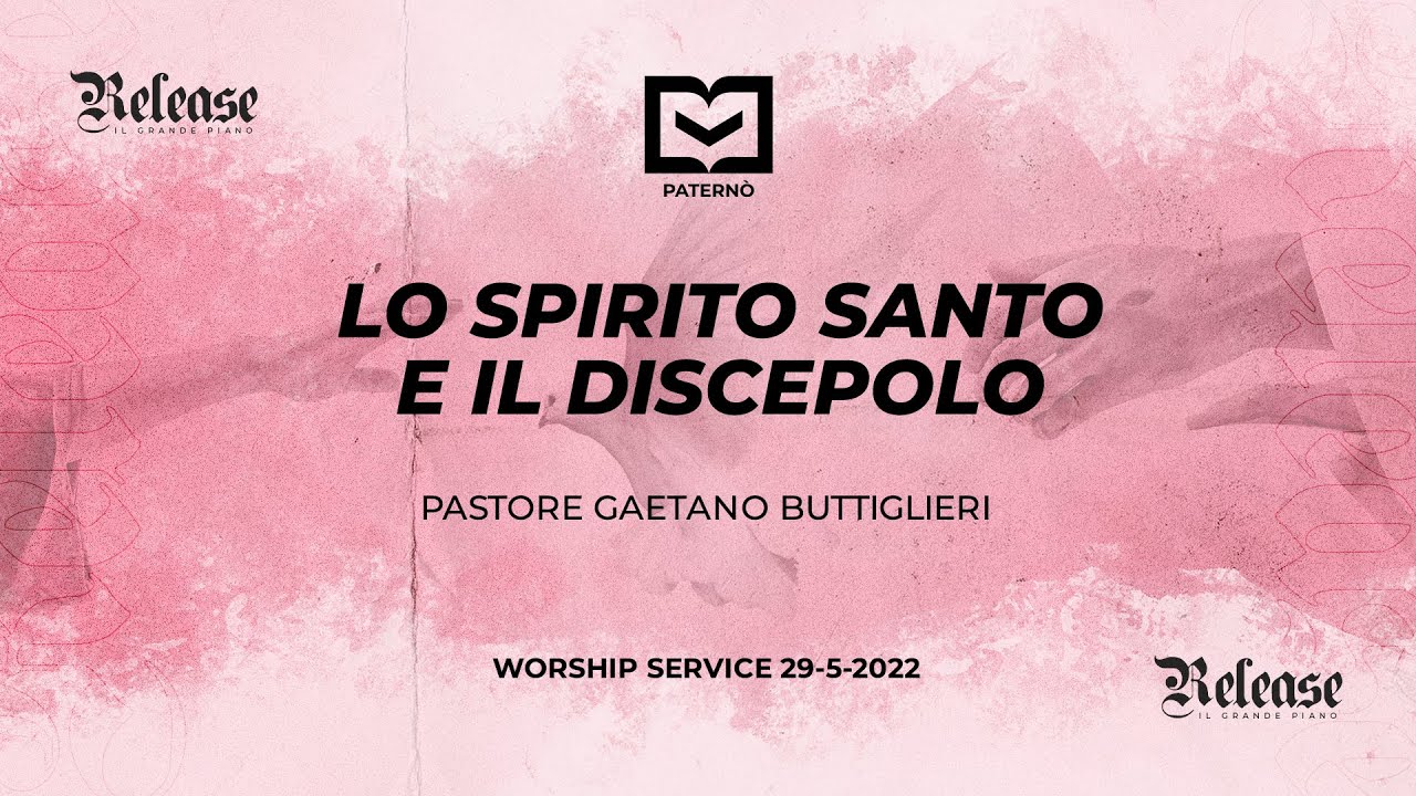 Lo Spirito Santo e il Discepolo - Pastore Gaetano Buttiglieri - 29/5/2022