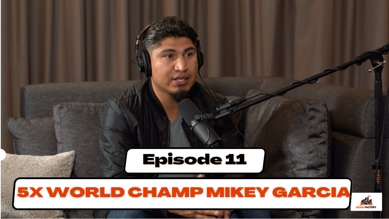 Episode 11: 5x World Champion Mikey Garcia Near Death Experience with Weight Cutting!
