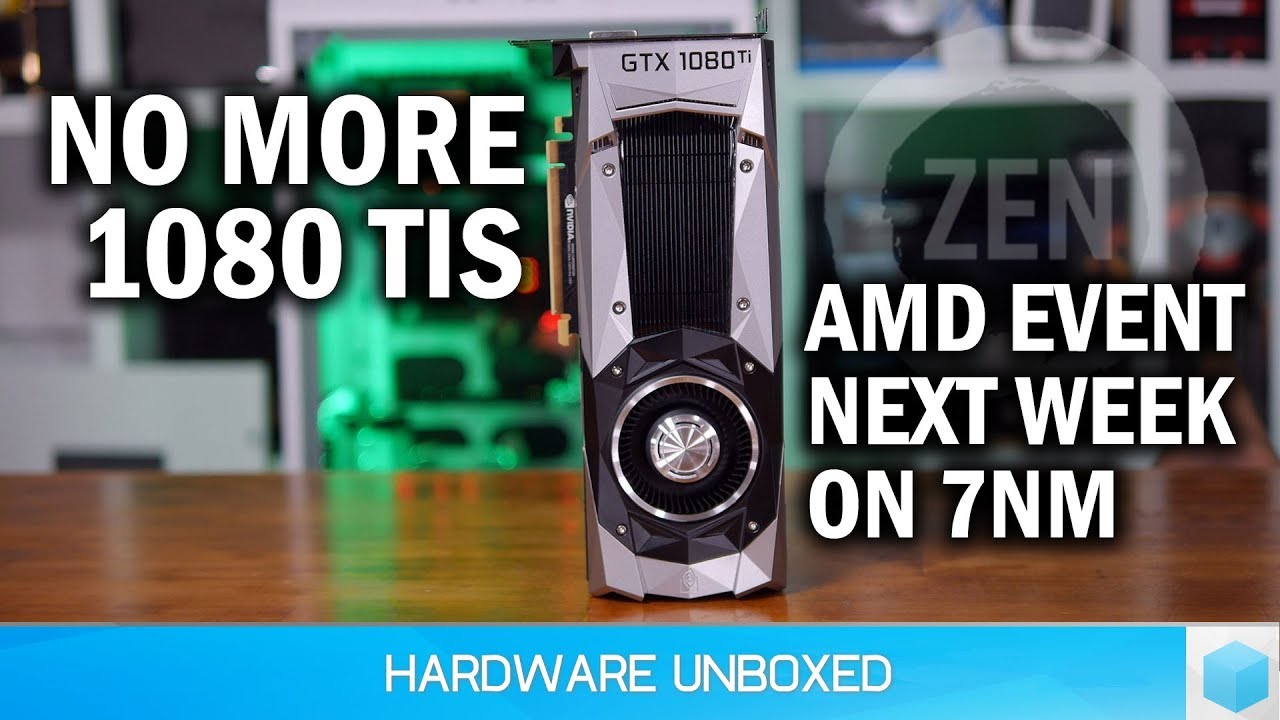News Corner | GTX 1080 Ti Nearly Sold Out (Forever), AMD Talking 7nm On Nov 6th