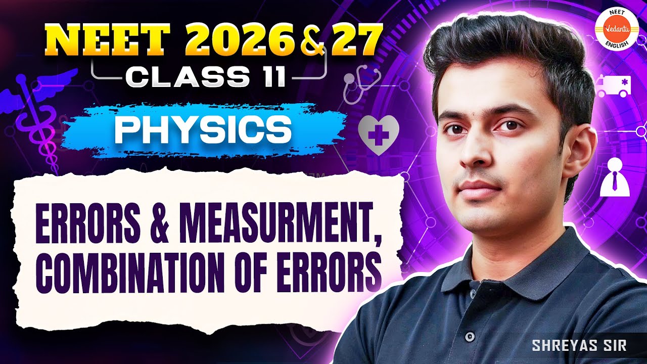 Errors & Measurement | Combination of Errors | Class 11 | Physics | NEET 2026 & 2027 | Shreyas Sir