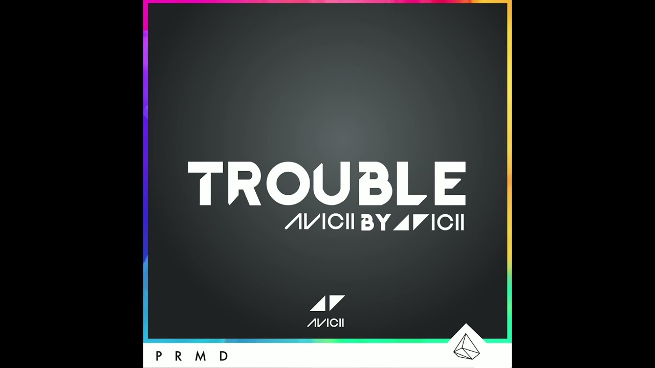 Avicii - Trouble (Avicii By Avicii)