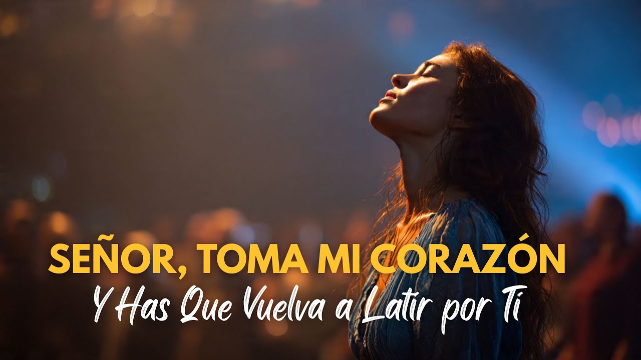 Señor, toma mi corazón | Haz que vuelva a latir por Ti