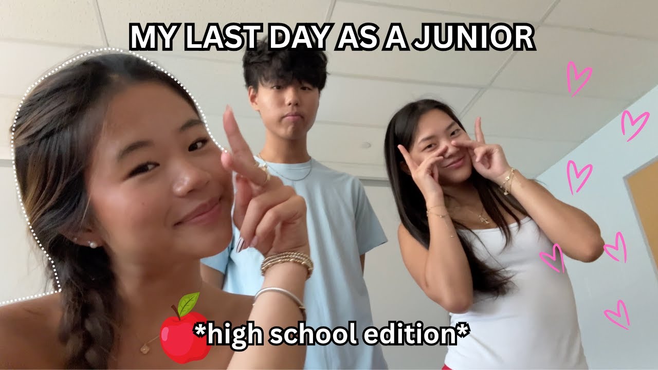 LAST DAY OF JUNIOR YEAR *high school edition*