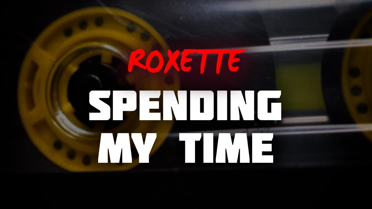 Roxette - Spending My Time (Lyrics)