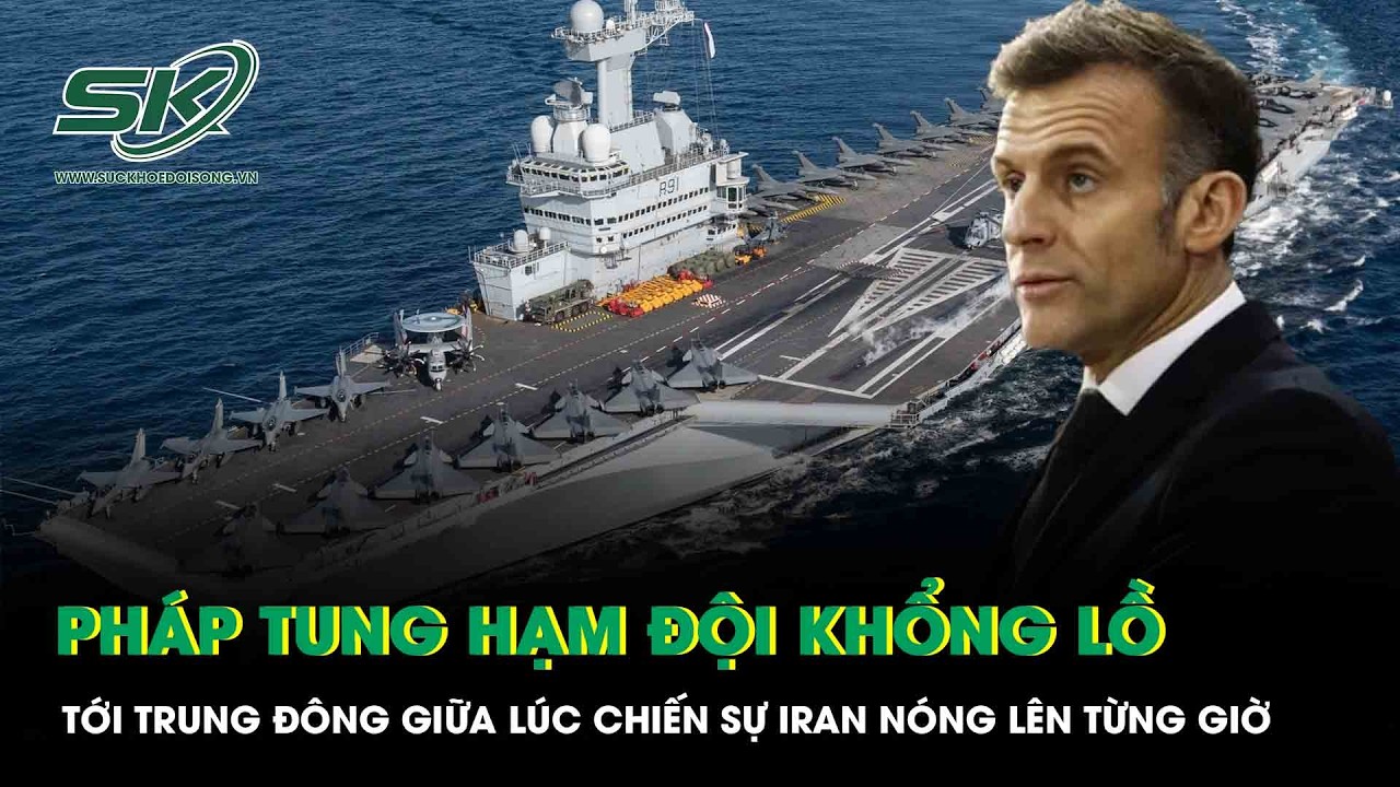 Pháp tung hạm đội khổng lồ tới Trung Đông giữa lúc chiến sự Iran nóng lên từng giờ