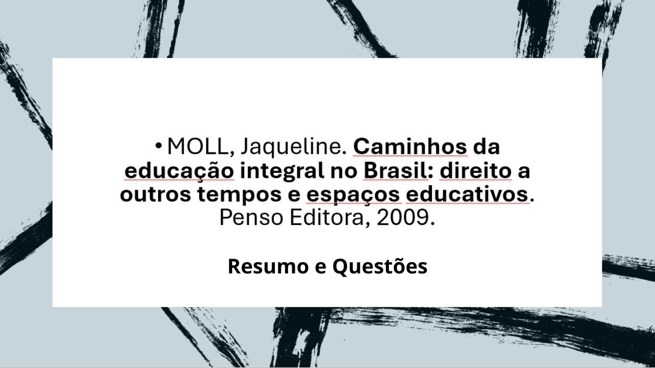 Caminhos da Educação Integral-Jaqueline Moll- Resumo e Questões.