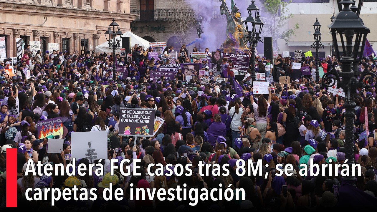 Atenderá FGE casos tras 8M; se abrirán carpetas de investigación