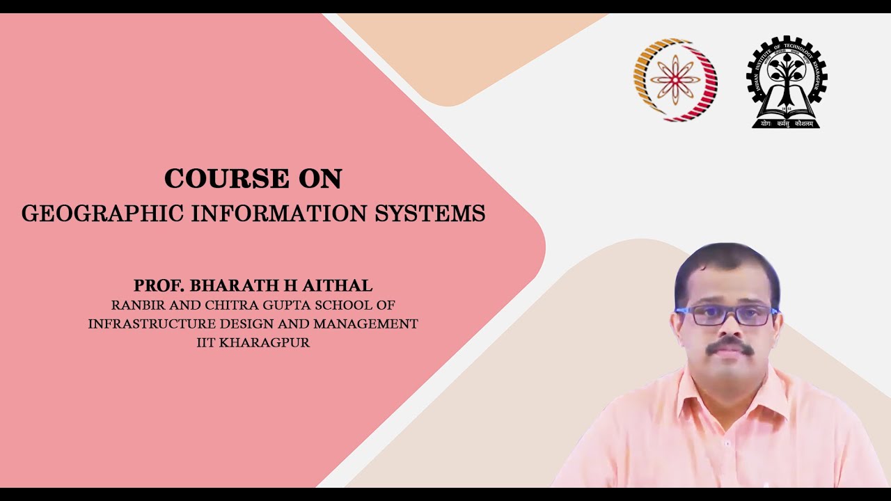 Geographic Information Systems - Prof. Bharath H Aithal