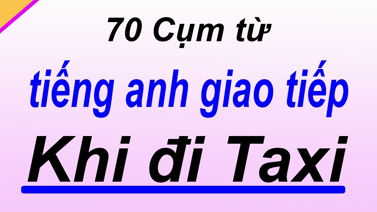 70 cụm từ tiếng anh giao tiếp khi đi taxi