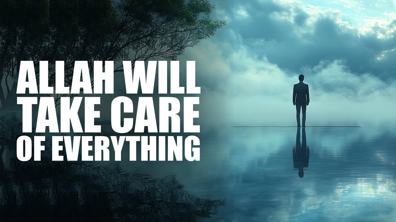 Why Are You So Worried Allah Will Take Care Of Everything