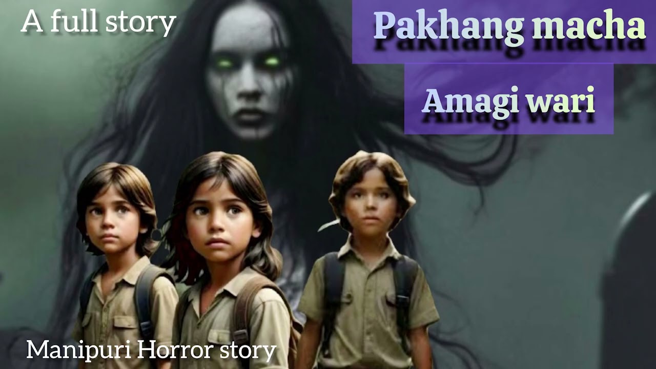 Pakhang Macha Amagi Wari || A Full Story || Manipuri Horror Story ||