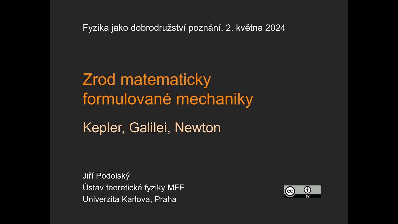 Jiří Podolský: Zrod matematicky formulované mechaniky. Kepler, Galilei, Newton (MFF-FJDP 2.5.2024)